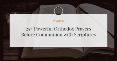 25+ Powerful Orthodox Prayers Before Communion with Scriptures
