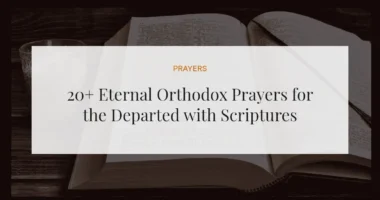 20+ Eternal Orthodox Prayers for the Departed with Scriptures