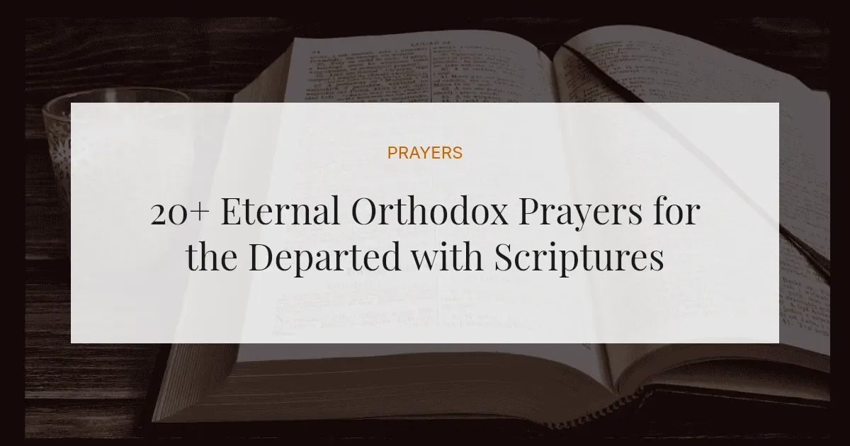 20+ Eternal Orthodox Prayers for the Departed with Scriptures