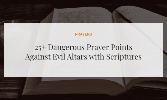 25+ Dangerous Prayer Points Against Evil Altars with Scriptures