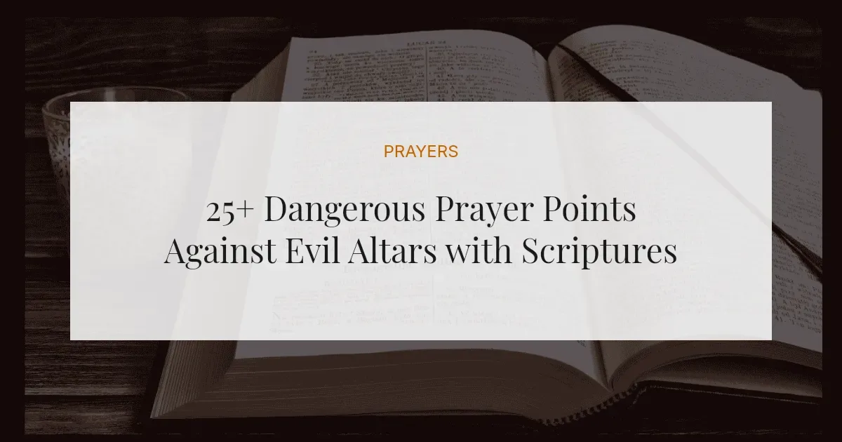 25+ Dangerous Prayer Points Against Evil Altars with Scriptures