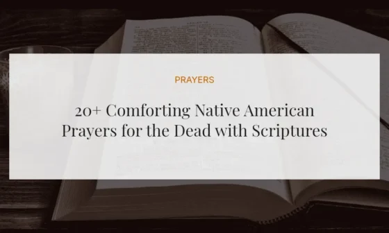 20+ Comforting Native American Prayers for the Dead with Scriptures