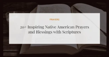 20+ Inspiring Native American Prayers and Blessings with Scriptures
