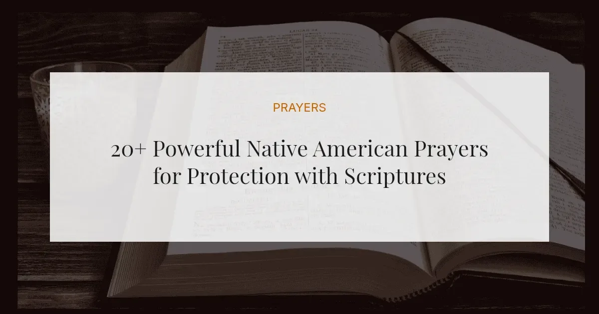 20+ Powerful Native American Prayers for Protection with Scriptures