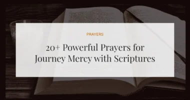 20+ Powerful Prayers for Journey Mercy with Scriptures