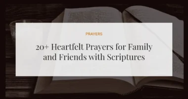 20+ Heartfelt Prayers for Family and Friends with Scriptures