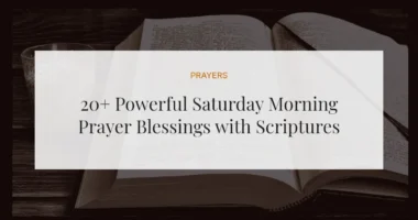 20+ Powerful Saturday Morning Prayer Blessings with Scriptures