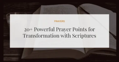 20+ Powerful Prayer Points for Transformation with Scriptures