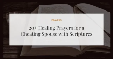 20+ Healing Prayers for a Cheating Spouse with Scriptures