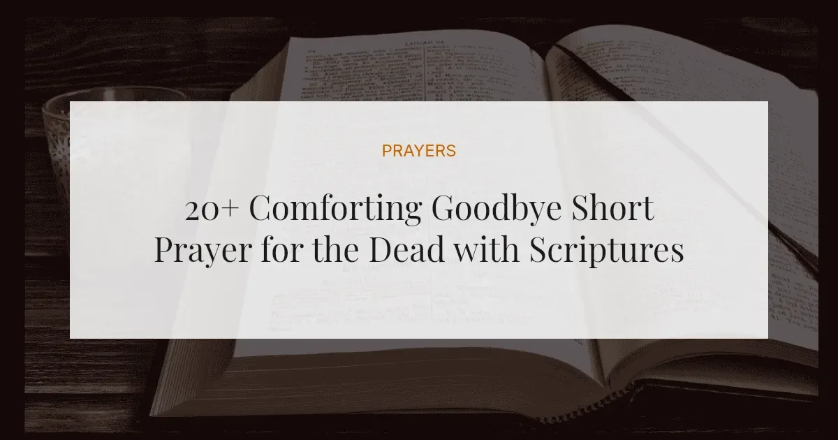 20+ Comforting Goodbye Short Prayer for the Dead with Scriptures