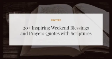 20+ Inspiring Weekend Blessings and Prayers Quotes with Scriptures