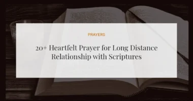 20+ Heartfelt Prayer for Long Distance Relationship with Scriptures