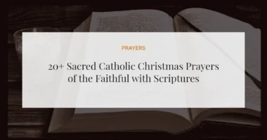 20+ Sacred Catholic Christmas Prayers of the Faithful with Scriptures