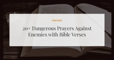 20+ Dangerous Prayers Against Enemies with Bible Verses
