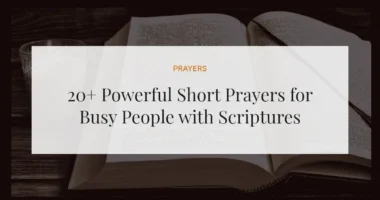 20+ Powerful Short Prayers for Busy People with Scriptures