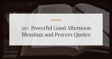 20+ Powerful Good Afternoon Blessings and Prayers Quotes