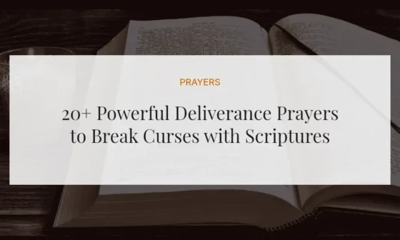 20+ Powerful Deliverance Prayers to Break Curses with Scriptures