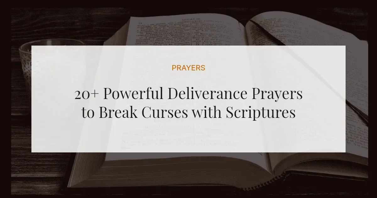 20+ Powerful Deliverance Prayers to Break Curses with Scriptures