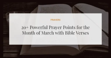 20+ Powerful Prayer Points for the Month of March with Bible Verses
