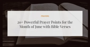20+ Powerful Prayer Points for the Month of June with Bible Verses
