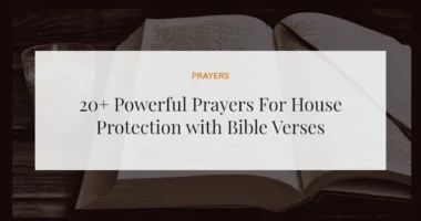 20+ Powerful Prayers For House Protection with Bible Verses