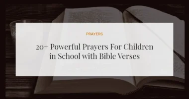 20+ Powerful Prayers For Children in School with Bible Verses