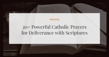 20+ Powerful Catholic Prayers for Deliverance with Scriptures