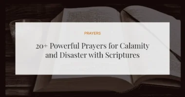 20+ Powerful Prayers for Calamity and Disaster with Scriptures