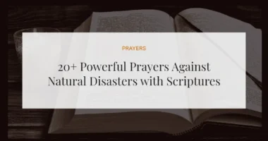 20+ Powerful Prayers Against Natural Disasters with Scriptures
