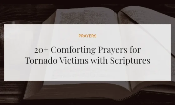 20+ Comforting Prayers for Tornado Victims with Scriptures
