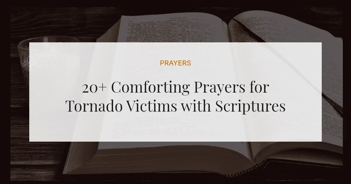 20+ Comforting Prayers for Tornado Victims with Scriptures